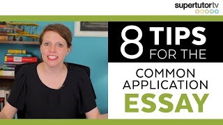 CRUSH the Common Application Essay! 8 Tips.