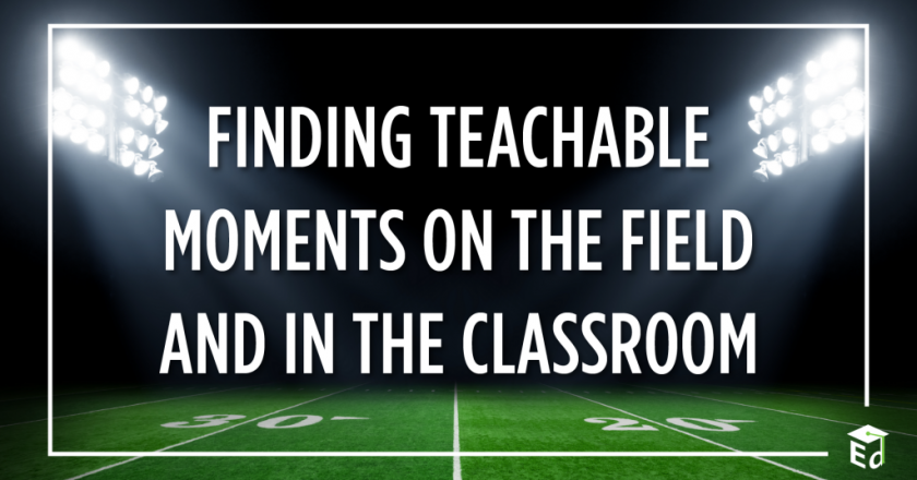 Finding Teachable Moments on the Field and in the Classroom