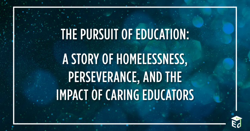 The Pursuit of Education: A Story of Homelessness, Perseverance, and the Impact of Caring Educators