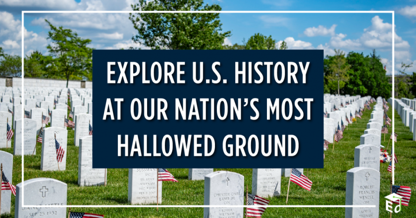 Explore U.S. History at our Nation’s Most Hallowed Ground